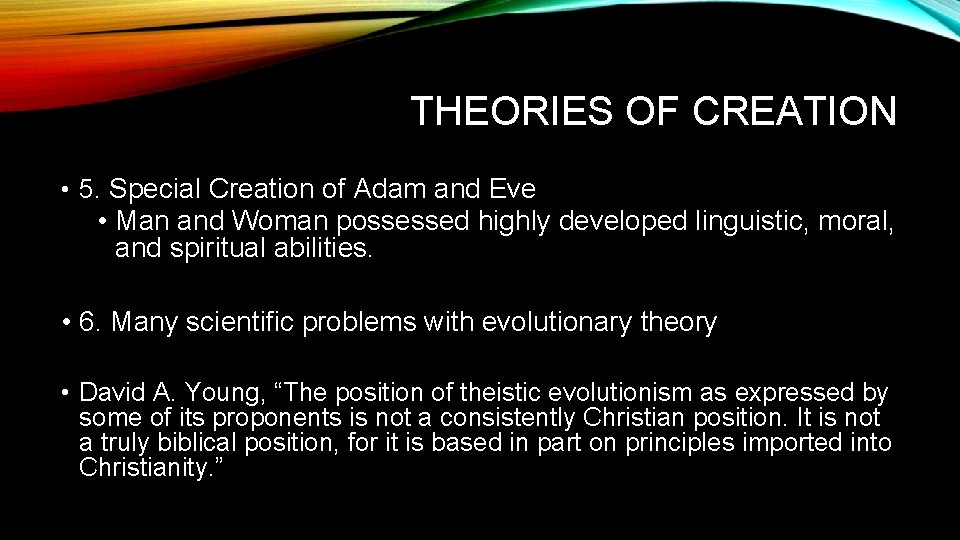 THEORIES OF CREATION • 5. Special Creation of Adam and Eve • Man and