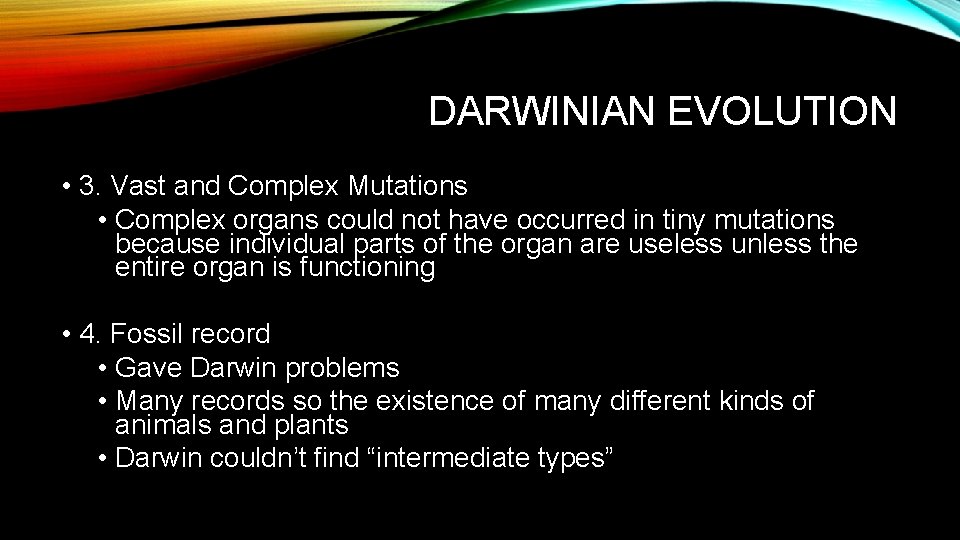 DARWINIAN EVOLUTION • 3. Vast and Complex Mutations • Complex organs could not have