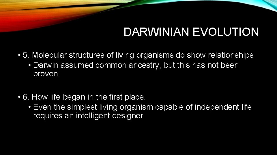 DARWINIAN EVOLUTION • 5. Molecular structures of living organisms do show relationships • Darwin