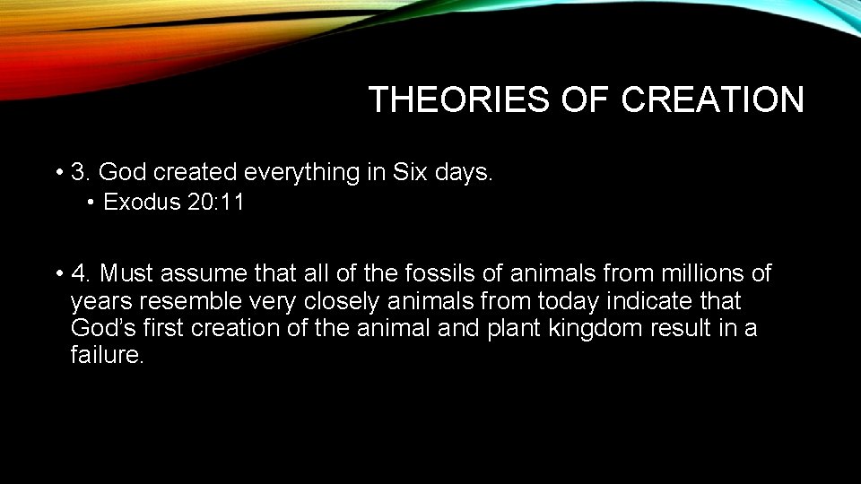 THEORIES OF CREATION • 3. God created everything in Six days. • Exodus 20: