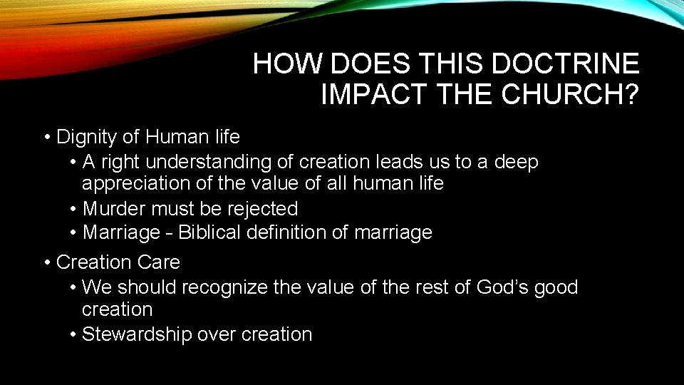 HOW DOES THIS DOCTRINE IMPACT THE CHURCH? • Dignity of Human life • A