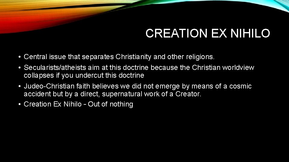 CREATION EX NIHILO • Central issue that separates Christianity and other religions. • Secularists/atheists