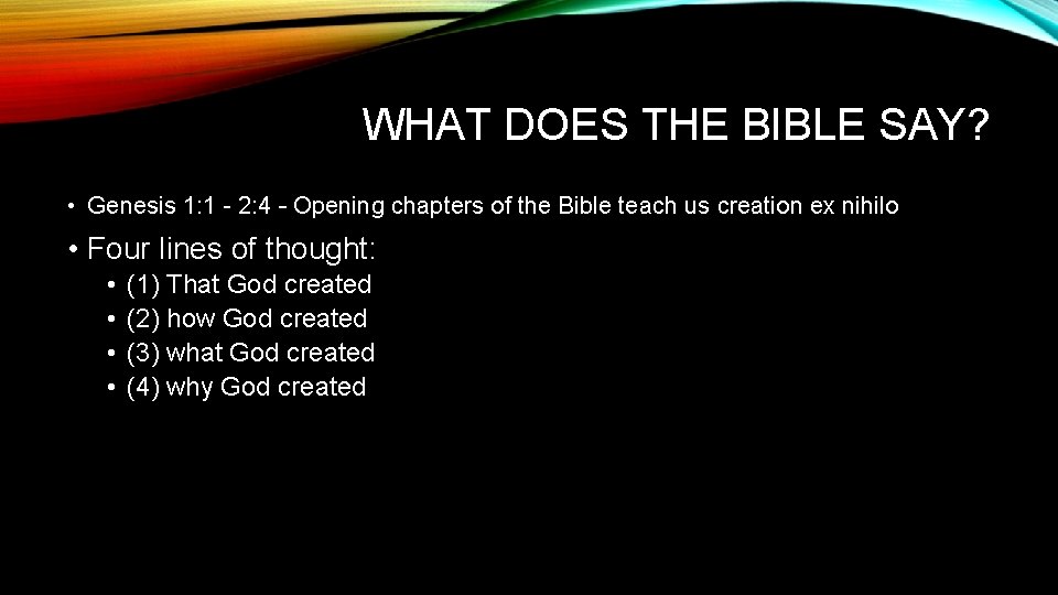 WHAT DOES THE BIBLE SAY? • Genesis 1: 1 - 2: 4 – Opening