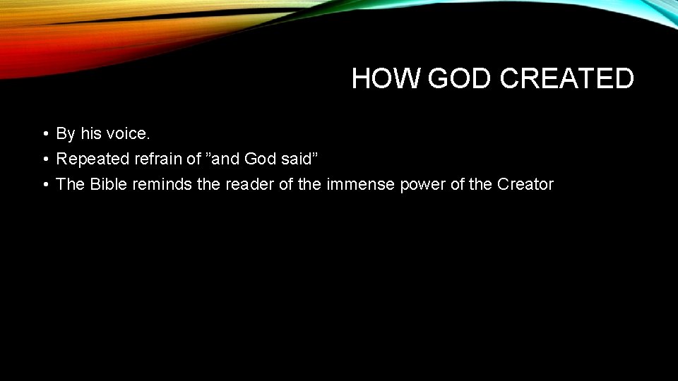 HOW GOD CREATED • By his voice. • Repeated refrain of ”and God said”