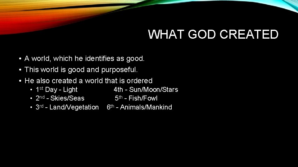 WHAT GOD CREATED • A world, which he identifies as good. • This world