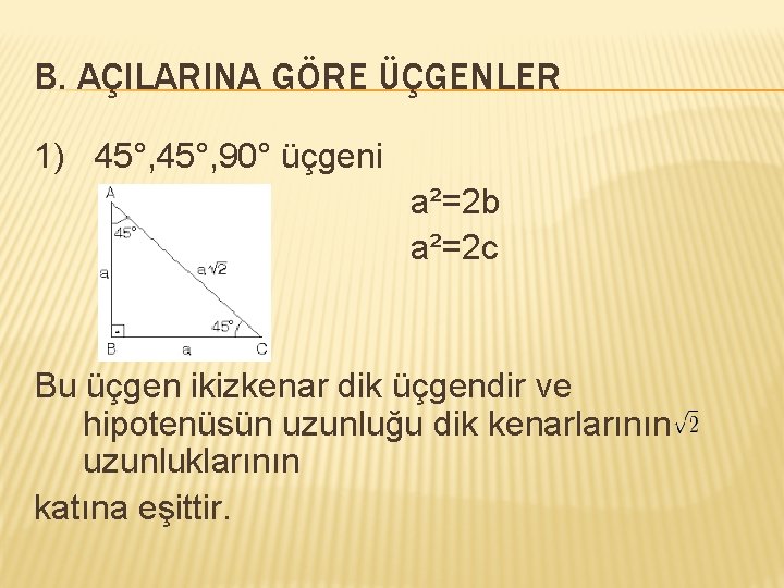 B. AÇILARINA GÖRE ÜÇGENLER 1) 45°, 90° üçgeni a²=2 b a²=2 c Bu üçgen
