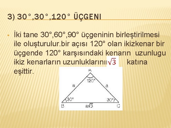 3) 30°, 120° ÜÇGENI • İki tane 30°, 60°, 90° üçgeninin birleştirilmesi ile oluşturulur.