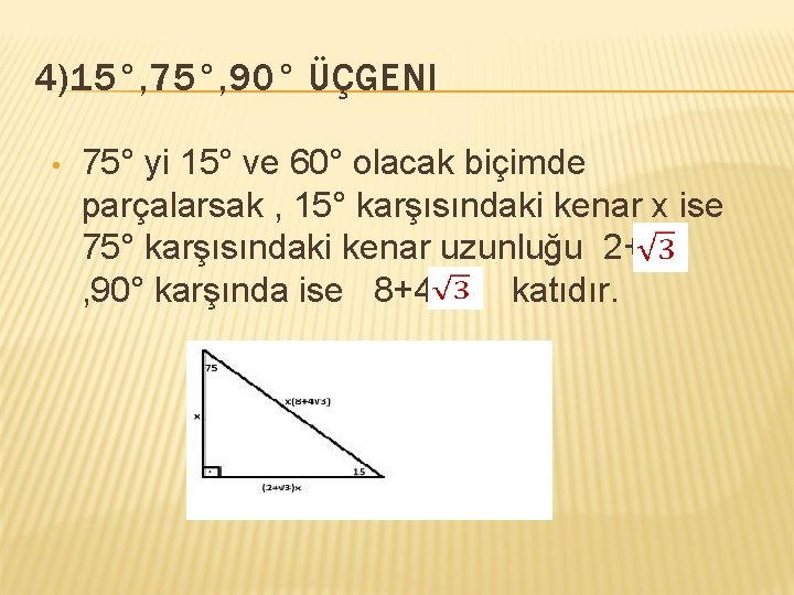 4)15°, 75°, 90° ÜÇGENI • 75° yi 15° ve 60° olacak biçimde parçalarsak ,