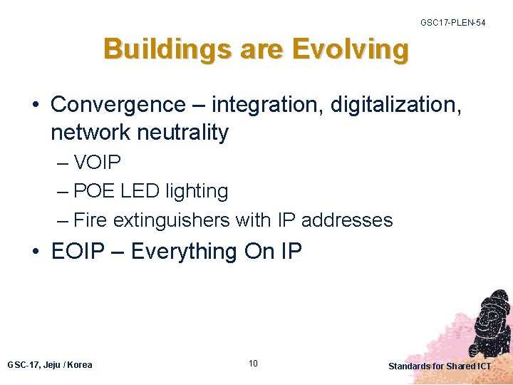 GSC 17 -PLEN-54 Buildings are Evolving • Convergence – integration, digitalization, network neutrality –