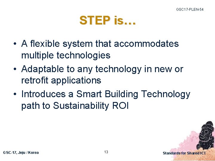 GSC 17 -PLEN-54 STEP is… • A flexible system that accommodates multiple technologies •