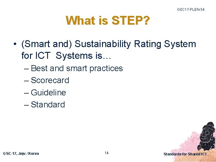 GSC 17 -PLEN-54 What is STEP? • (Smart and) Sustainability Rating System for ICT