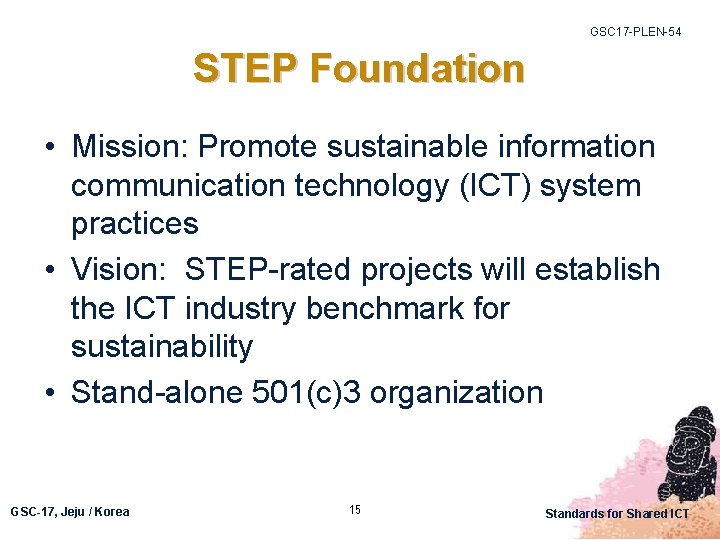 GSC 17 -PLEN-54 STEP Foundation • Mission: Promote sustainable information communication technology (ICT) system