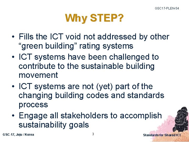 GSC 17 -PLEN-54 Why STEP? • Fills the ICT void not addressed by other