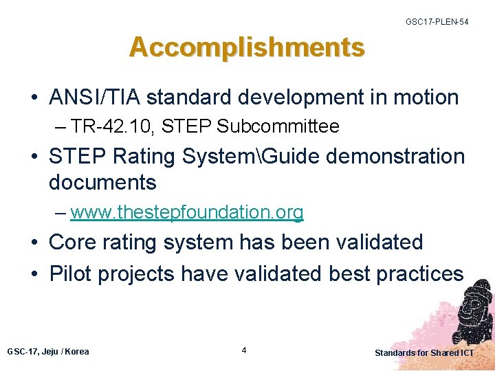 GSC 17 -PLEN-54 Accomplishments • ANSI/TIA standard development in motion – TR-42. 10, STEP