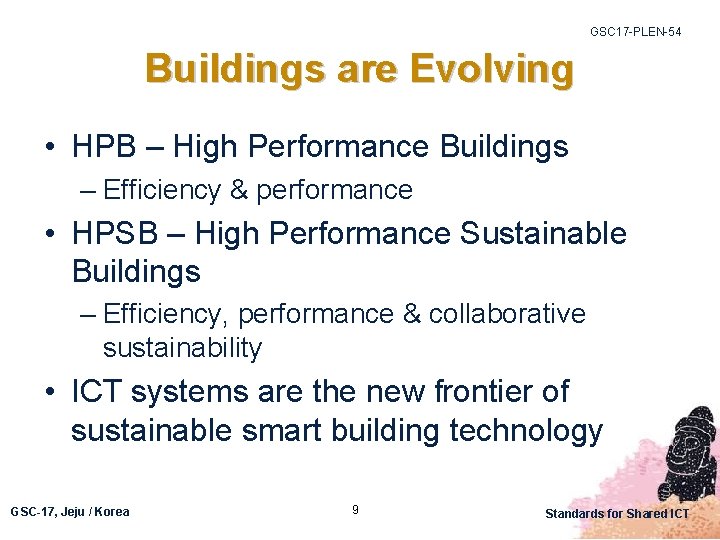 GSC 17 -PLEN-54 Buildings are Evolving • HPB – High Performance Buildings – Efficiency