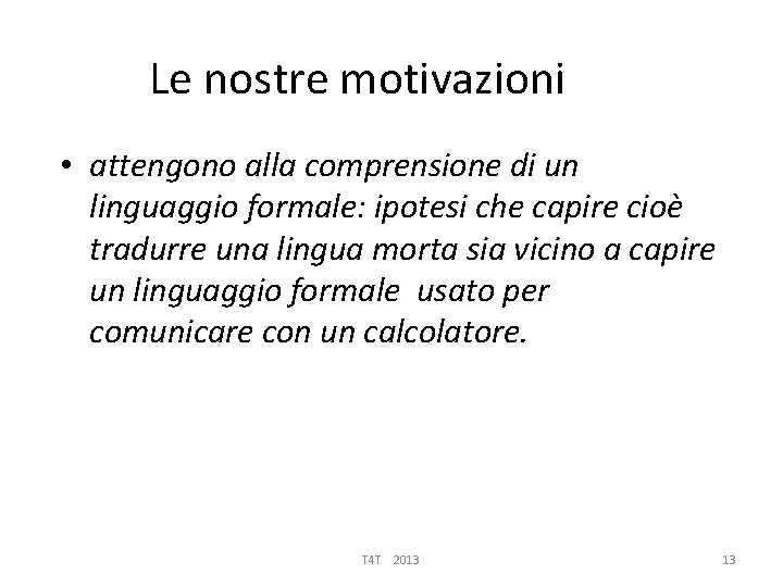 Le nostre motivazioni • attengono alla comprensione di un linguaggio formale: ipotesi che capire