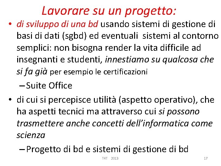 Lavorare su un progetto: • di sviluppo di una bd usando sistemi di gestione