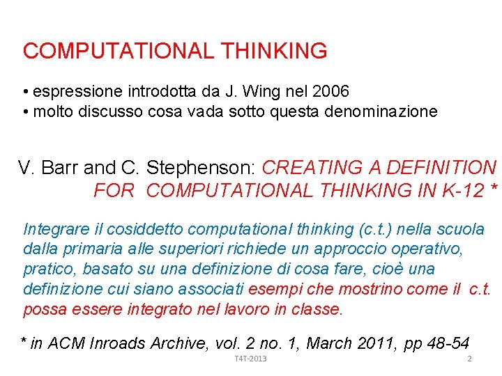 COMPUTATIONAL THINKING • espressione introdotta da J. Wing nel 2006 • molto discusso cosa
