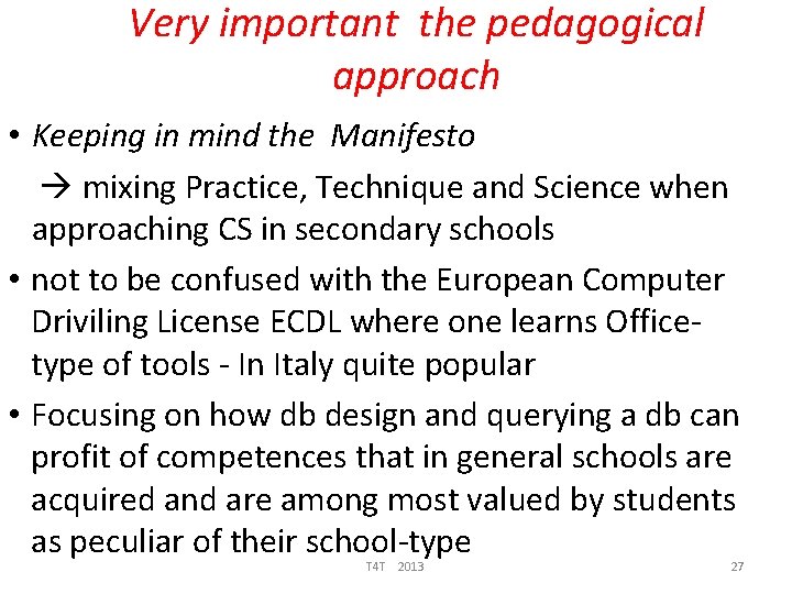 Very important the pedagogical approach • Keeping in mind the Manifesto mixing Practice, Technique