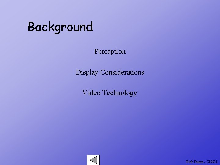 Background Perception Display Considerations Video Technology Rick Parent - CIS 681 