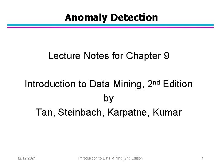 Anomaly Detection Lecture Notes for Chapter 9 Introduction to Data Mining, 2 nd Edition