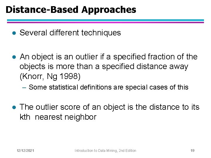 Distance-Based Approaches l Several different techniques l An object is an outlier if a