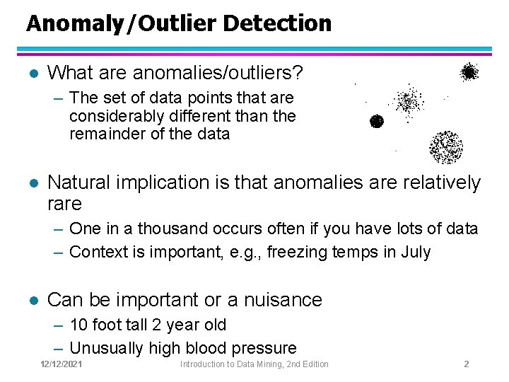 Anomaly/Outlier Detection l What are anomalies/outliers? – The set of data points that are