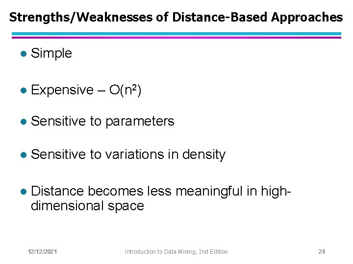 Strengths/Weaknesses of Distance-Based Approaches l Simple l Expensive – O(n 2) l Sensitive to