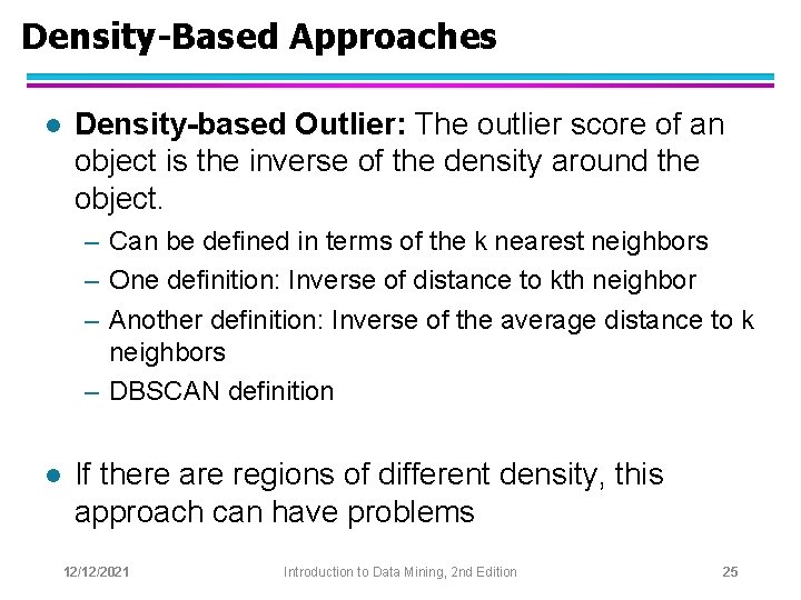 Density-Based Approaches l Density-based Outlier: The outlier score of an object is the inverse