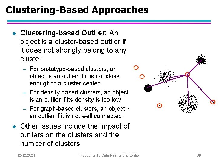 Clustering-Based Approaches l Clustering-based Outlier: An object is a cluster-based outlier if it does