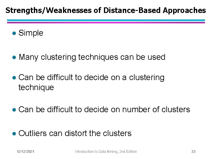 Strengths/Weaknesses of Distance-Based Approaches l Simple l Many clustering techniques can be used l