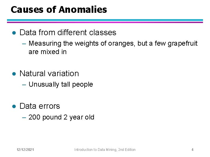 Causes of Anomalies l Data from different classes – Measuring the weights of oranges,