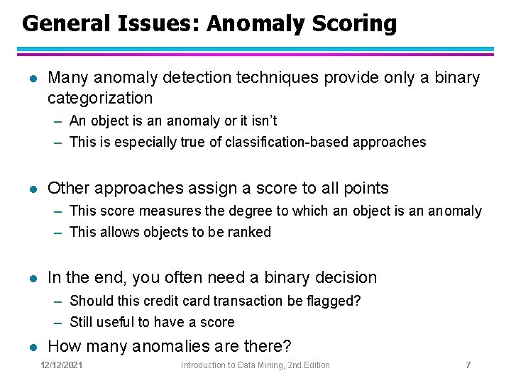 General Issues: Anomaly Scoring l Many anomaly detection techniques provide only a binary categorization