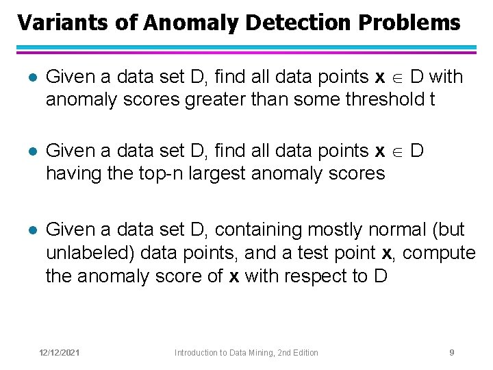 Variants of Anomaly Detection Problems l Given a data set D, find all data