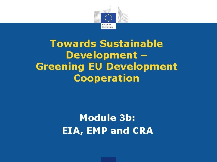 Towards Sustainable Development Greening EU Development Cooperation Module