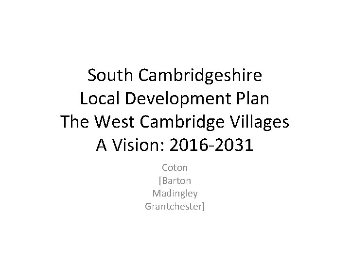 South Cambridgeshire Local Development Plan The West Cambridge Villages A Vision: 2016 -2031 Coton