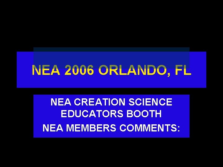 NEA 2006 ORLANDO, FL NEA CREATION SCIENCE EDUCATORS BOOTH NEA MEMBERS COMMENTS: 