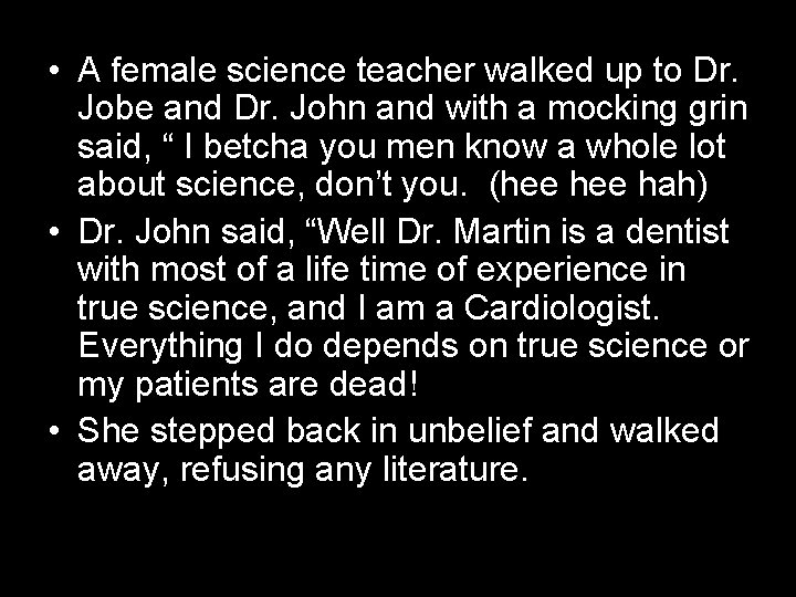  • A female science teacher walked up to Dr. Jobe and Dr. John