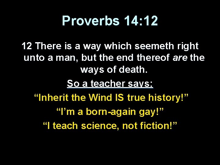 Proverbs 14: 12 12 There is a way which seemeth right unto a man,