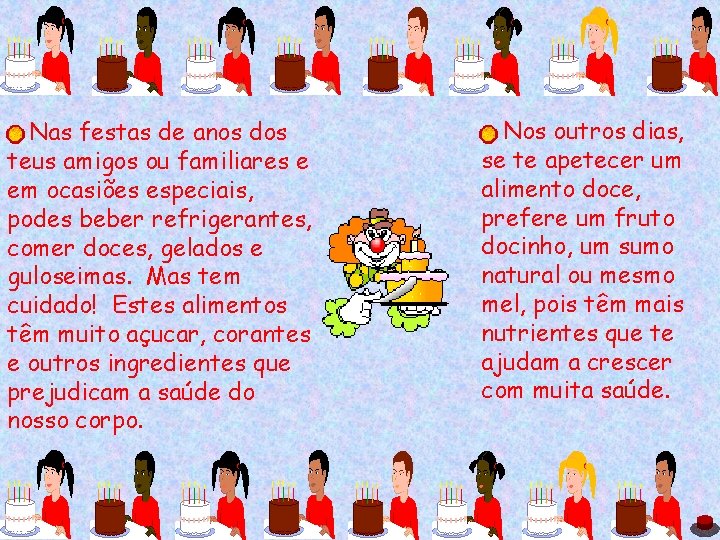 Nas festas de anos dos teus amigos ou familiares e em ocasiões especiais, podes