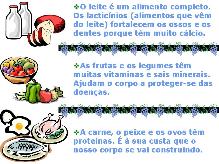 v. O leite é um alimento completo. Os lacticínios (alimentos que vêm do leite)