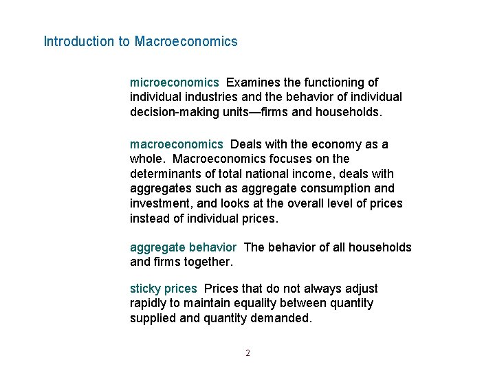 Introduction to Macroeconomics microeconomics Examines the functioning of individual industries and the behavior of