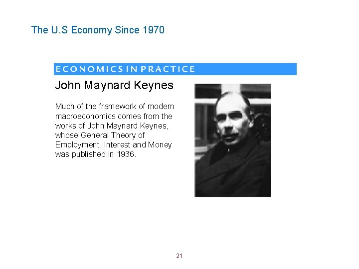 The U. S Economy Since 1970 John Maynard Keynes Much of the framework of