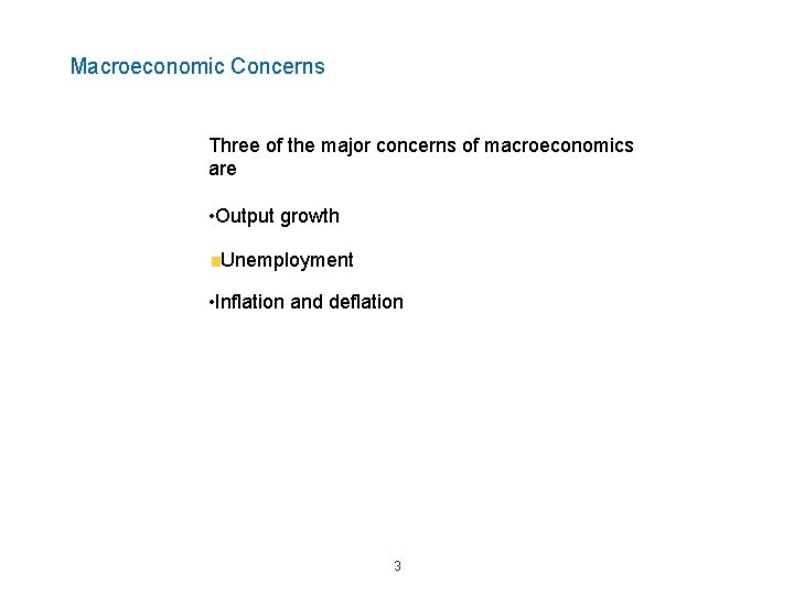 Macroeconomic Concerns Three of the major concerns of macroeconomics are • Output growth Unemployment