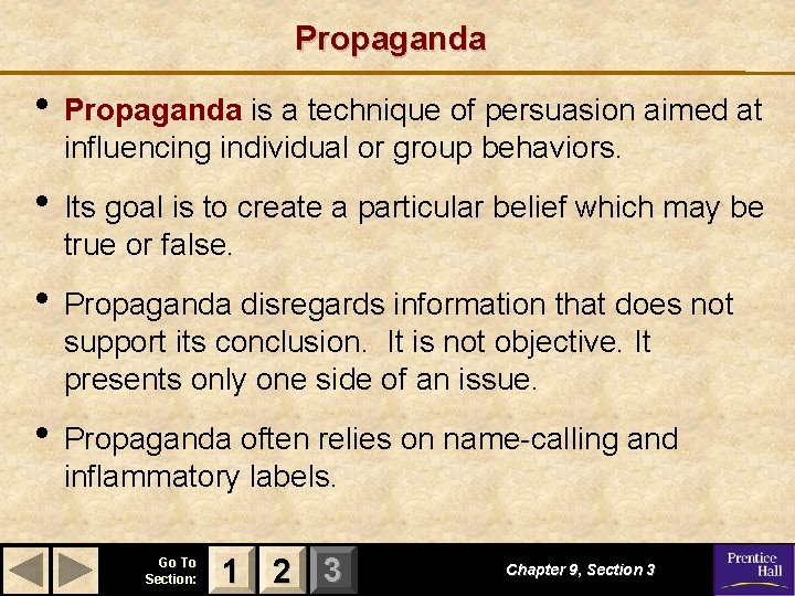 Propaganda • Propaganda is a technique of persuasion aimed at influencing individual or group