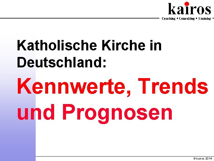 Katholische Kirche in Deutschland: Kennwerte, Trends und Prognosen Katholische Kirche in Deutschland: Kennwerte, Trends