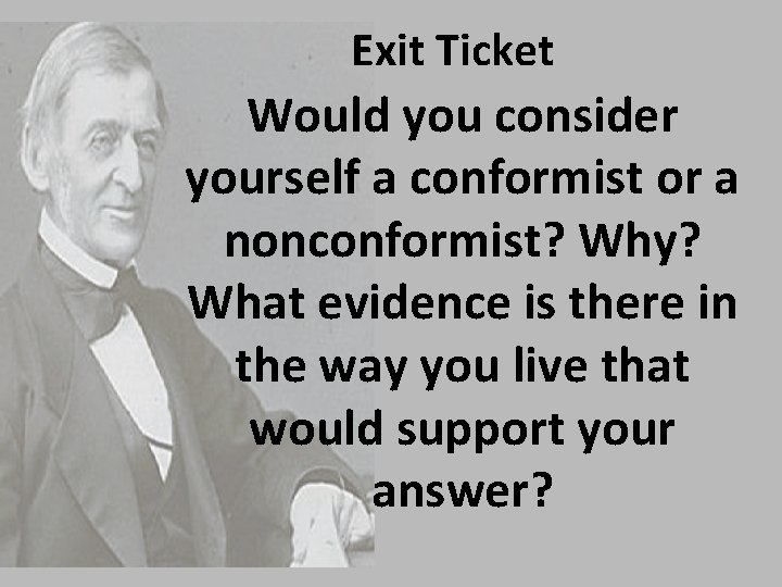 Exit Ticket Would you consider yourself a conformist or a nonconformist? Why? What evidence