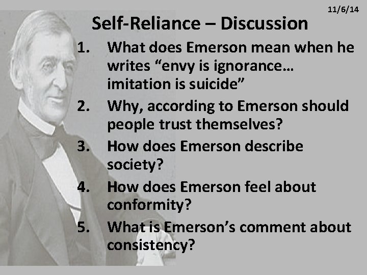 Self-Reliance – Discussion 11/6/14 1. What does Emerson mean when he writes “envy is