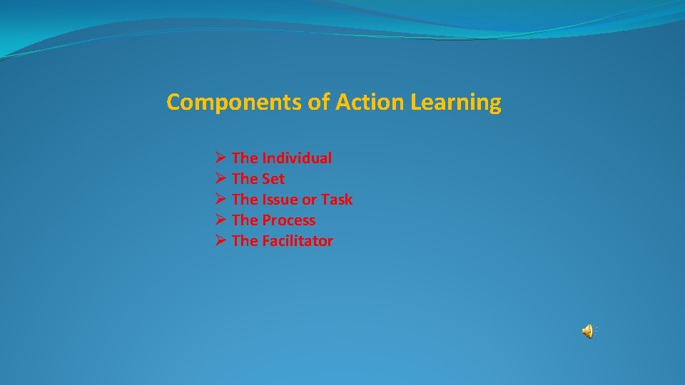 Components of Action Learning Ø The Individual Ø The Set Ø The Issue or