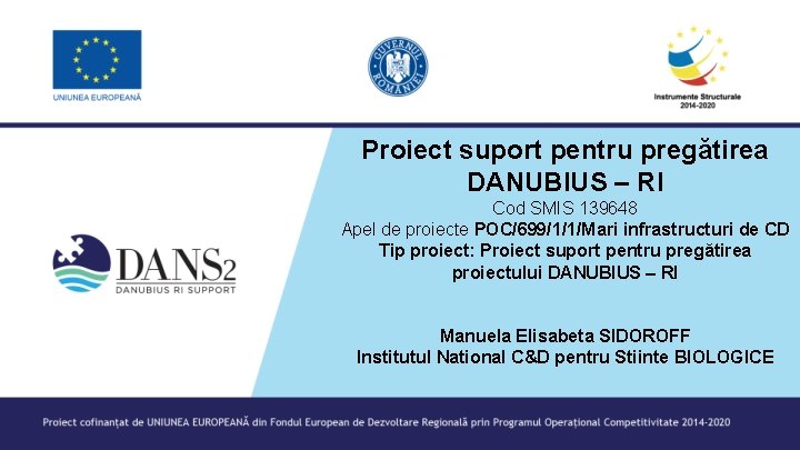 Proiect suport pentru pregătirea DANUBIUS – RI Cod SMIS 139648 Apel de proiecte POC/699/1/1/Mari